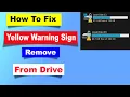 Yellow Triangle Sign Warning Sign On C Drive In Windows PC Fixed