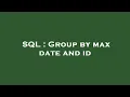 SQL Group by max date and id