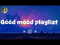 Download Lagu Good mood playlist  ~ Song to make you feel better mood