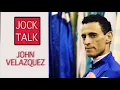 JOCK TALK JOHN VELAZQUEZ