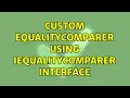 Custom EqualityComparer using IEqualityComparer interface 2 Solutions