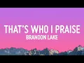 Download Lagu Brandon Lake - That's Who I Praise  (Lyrics)