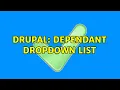 Drupal Dependant dropdown list 2 Solutions