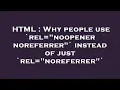 HTML Why people use rel noopener noreferrer instead of just rel noreferrer