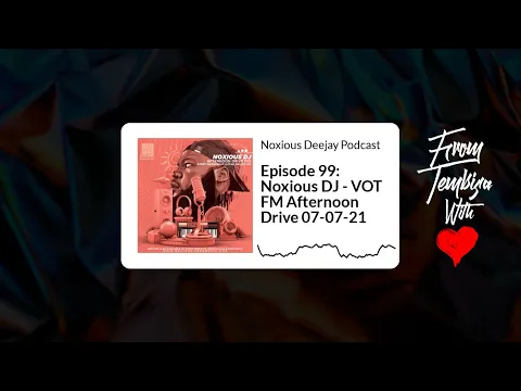 Download MP3 Episode 99: Noxious DJ - VOT FM Afternoon Drive 07-07-21 | Noxious Deejay Podcast