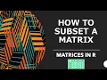 How to Subset Matrices in R