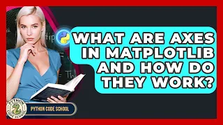 What Are Axes In Matplotlib And How Do They Work - Python Code School