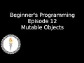 Beginner s Programming Episode 12 Mutable Objects