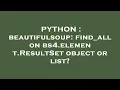 PYTHON beautifulsoup find - all on bs4 element ResultSet object or list
