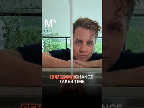 Reminder: Change Takes Time