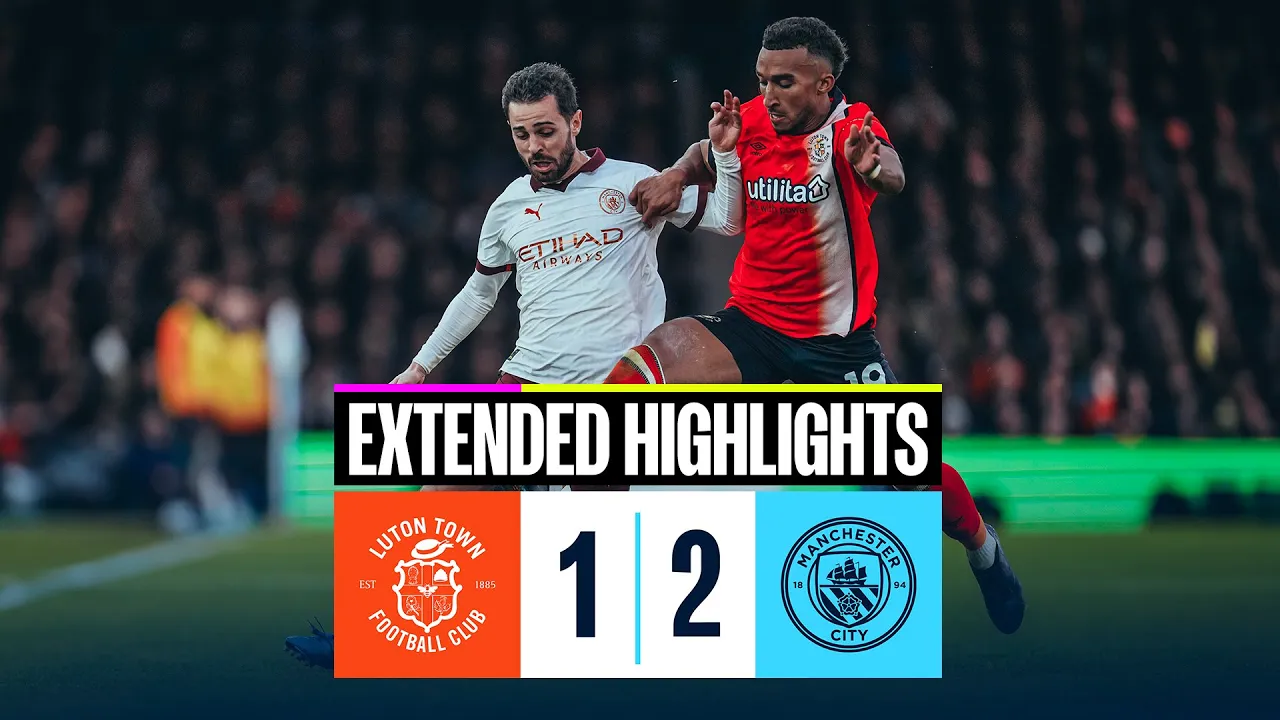 EXTENDED HIGHLIGHTS | Luton Town 1-2 Man City | Victory ...