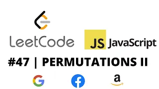LEETCODE 47 JAVASCRIPT PERMUTATIONS II