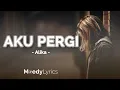 Alika - Aku Pergi (Lirik Video)