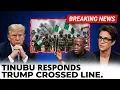 Lagu Tinubu Breaks Silence After Trump's Unauthorized Christmas Night Strike In Nigeria | Rachel Maddow