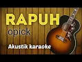 Download Lagu RAPUH OPICK - AKUSTIK KARAOKE