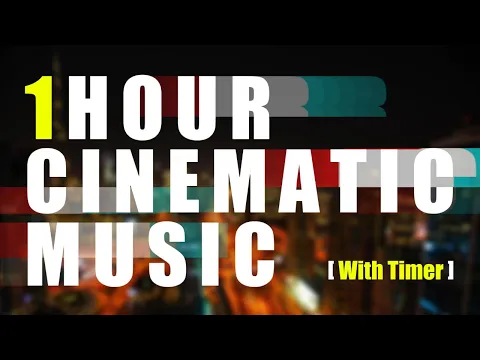 IMMERSE Yourself In 1 Hour Of Nonstop Cinematic Music Mix [with TIMER]
