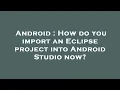 Android How do you import an Eclipse project into Android Studio now