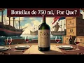 El Origen de los 750 ml Por Que las Botellas de Vino Tienen esa Capacidad Estandar