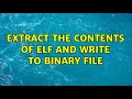 Extract the contents of ELF and write to binary file