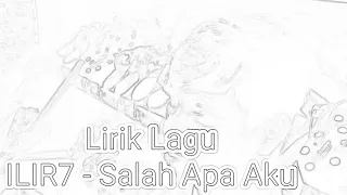 Download lirik lagu ILIR7 - Salah Apa Aku MP3