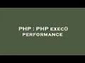 PHP PHP exec performance