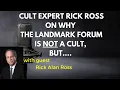 Why the Landmark Forum is NOT a cult- Cult Expert Rick Ross