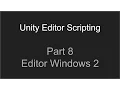 Part 8 - Editor Windows 2 Unity Editor Scripting Tutorial