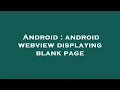 Android android webview displaying blank page
