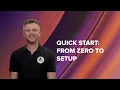 Quick start From zero to setup