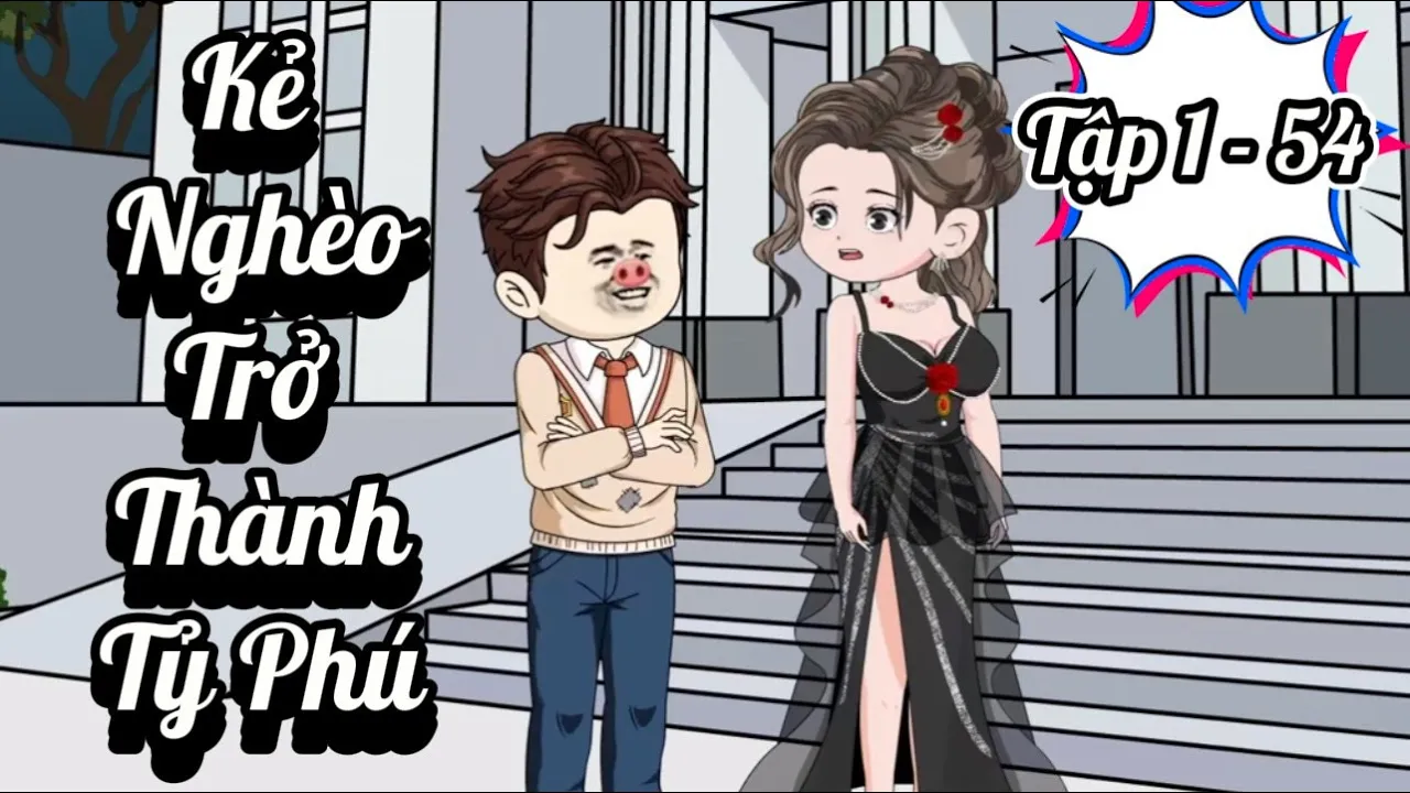 Outline Video (Full 1 - 54 ) Kẻ Nghèo Trở Thành Tỷ Phú | Ba Chân Review