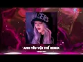 Download Lagu Anh Yêu Vội Thế Remix - LaLa Trần | Anh Yêu Vội Thế Cứ Thích Buông Lời Trêu Đùa Remix