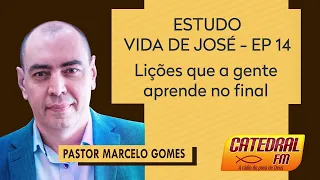JOSÉ 14 Lições que a gente aprende no final - Pr. Marcelo Gomes
