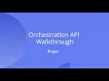 Proper - Orchestration API Walkthrough