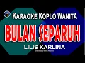 Download Lagu BULAN SEPARUH - Karaoke Koplo Nada Wanita - LILIS KARLINA