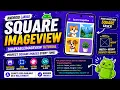 ANDROID - SQUARE IMAGEVIEW TUTORIAL IN JAVA SHAPEABLE IMAGEVIEW