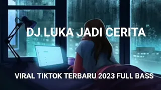 Download DJ LUKA JADI CERITA FULL BASS VIRAL TIKTOK TERBARU 2023 MP3