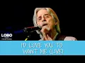 Download Lagu Lobo - I'd Love You To Want Me (Live)