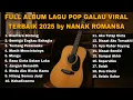Download Lagu FULL ALBUM LAGU POP GALAU VIRAL TERBAIK 2025 BY NANAK ROMANSA