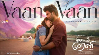 vaan vaan idhayam murali atharvaa kayadu lohar thaman s mohit chauhan aakash baskaran