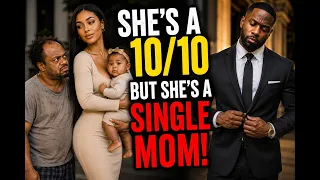 “She’s a 10 BUT…She’s A Single Mom.”