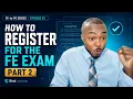 Part 2 - How to Register and Format of the FE Exam