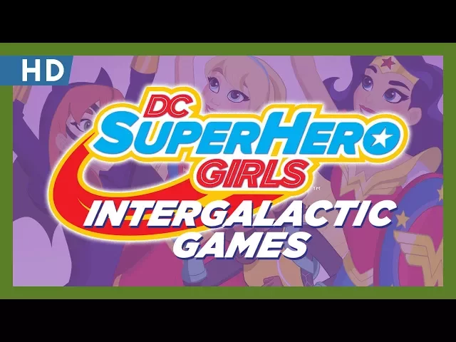 DC Super Hero Girls: Intergalactic Games (2017) Trailer