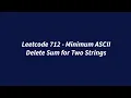 Leetcode 712 - Minimum ASCII Delete Sum for Two Strings