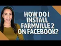 How do I install FarmVille 2 on Facebook