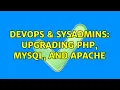 DevOps SysAdmins Upgrading php mysql and apache 2 Solutions