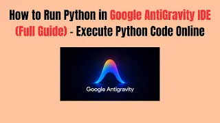 How to Run Python in Google AntiGravity IDE 2026 Full Guide - Execute Python Code Online