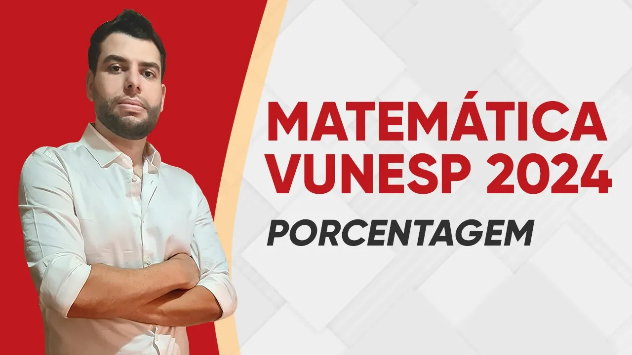 MATEMÁTICA VUNESP 2024 - PORCENTAGEM