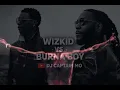WIZKID vs BURNA BOY 2026 MIXTAPE | DJ Captain Mo (best of wizkid& burna boy)