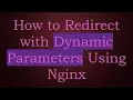 How to Redirect with Dynamic Parameters Using Nginx