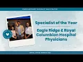 Eagle Ridge Royal Columbian Hospital Physicians Specialist of the Year 2025
